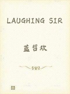 LAUGHING SIR